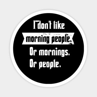 I don't like morning people Magnet